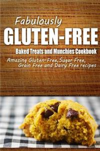 Fabulously Gluten-Free - Baked Treats and Munchies Cookbook