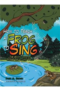 How to Teach a Frog to Sing