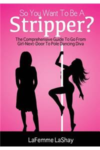 So You Want To Be A Stripper?
