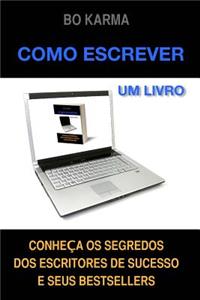 Como escrever um livro: Como escrever um livro: Conheça os Segredos dos Escritores de Sucesso e seus Bestsellers