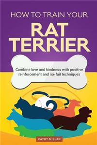 How to Train Your Rat Terrier (Dog Training Collection)