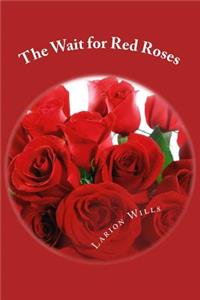 Wait for Red Roses