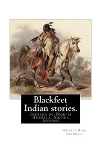 Blackfeet Indian stories. By