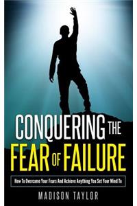 Conquering The Fear Of Failure