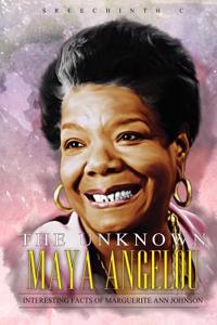 The Unknown Maya Angelou