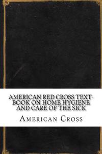 American Red Cross Text-Book on Home Hygiene and Care of the Sick