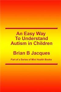 An Easy Way To Understand Autism In Children