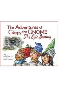 The Adventures of Glippy the Gnome Volume 1: The Epic Journey: The Epic Journey