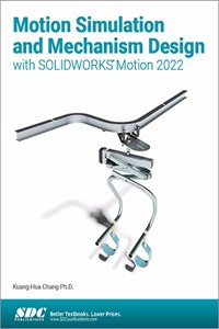 Motion Simulation and Mechanism Design with SOLIDWORKS Motion 2022