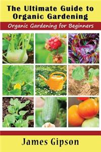 Ultimate Guide to Organic Gardening