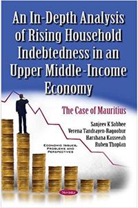 In-Depth Analysis of Rising Household Indebtedness in an Upper Middle-Income Economy