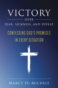 Victory Over Fear, Sickness, and Defeat