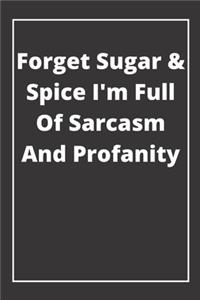 Forget Sugar & Spice I'm Full Of Sarcasm And Profanity