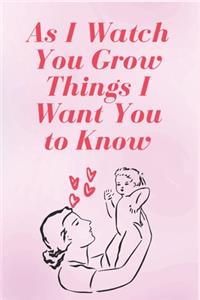 As I Watch You Grow Things I Want You to Know