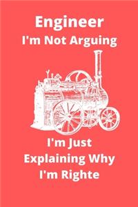 Engineer I'm Not Arguing I'm Just Explaining Why I'm Righte