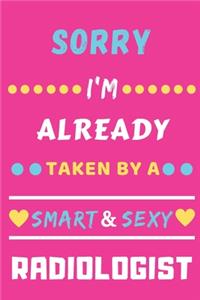 Sorry I'm Already Taken By A Smart & Sexy Radiologist