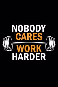 Nobody Cares Work Harder