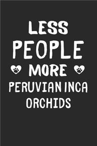 Less People More Peruvian Inca Orchids