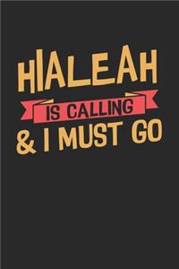 Hialeah is calling & I must go