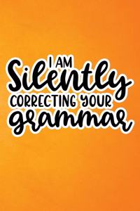I Am Silently Correcting Your Grammar