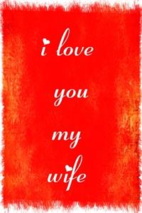 I Love You My Wife Notebook