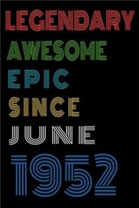 Legendary Awesome Epic Since June 1952 Notebook Birthday Gift For Women/Men/Boss/Coworkers/Colleagues/Students/Friends.