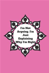 I'm Not Arguing. I'm Just Explaining Why I'm Right