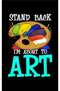 Stand Back I'm About To Art