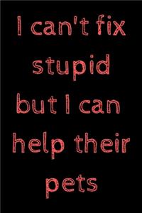 I can't fix stupid, but I can help their pets
