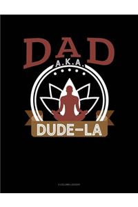 Dad Aka Dude-La