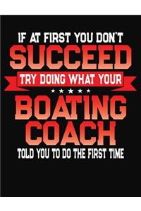 If At First You Don't Succeed Try Doing What Your Boating Coach Told You To Do The First Time