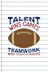 Talent Wins Games Teamwork Wins Championships