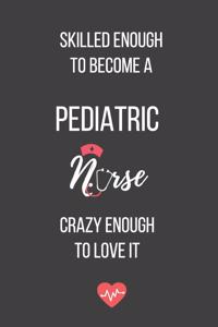 Skilled Enough to Become a Pediatric Nurse Crazy Enough to Love It