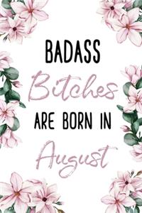 Badass Bitches Are Born In August