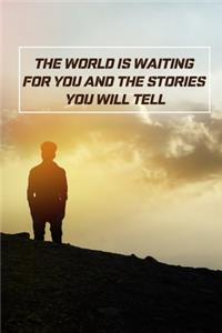 The World is waiting for You and the Stories You will tell
