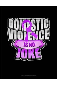 Domestic Violence Is No Joke