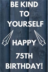 Be Kind To Yourself Happy 75th Birthday
