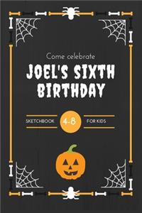 Come Celebrate Joel's Sixth Birthday Sketchbook For Kids 4-8