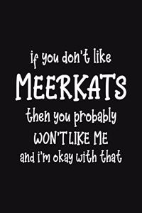 If You Don't Like Meerkats Then You Probably Won't Like Me and I'm OK With That