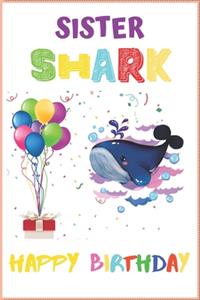 Sister Shark Happy Birthday: Birthday shark Journal/Notebook for sister .Blank Lined Ruled 6x9 100 Pages