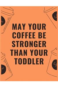 May your coffee be stronger than your toddler: 6 X 9 Notebook with Coffee tasting journal, Track, Log and Rate Notebook, Best Gift for Coffee Lovers