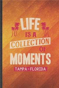 Life Is a Collection of Moments Tempa - Florida