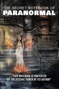 The Secret Notebook of Paranormal - 100 lined pages for all paranormal activities - 6'X9' format.