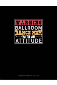Warning Ballroom Dance Mom With An Attitude