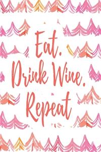 Eat. Drink Wine. Repeat