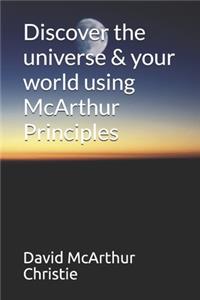 Discover the universe & your world using McArthur Principles