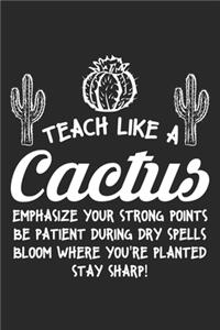 Teach like a cactus Emphasize your strong points be patient during dry spells bloom where you're planted stay sharp!