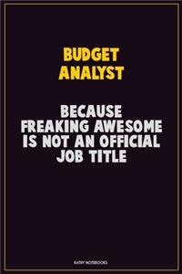 Budget Analyst, Because Freaking Awesome Is Not An Official Job Title