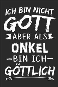 Ich bin nicht Gott aber als Onkel bin ich göttlich