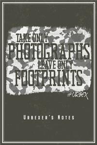 Take Only Photographs Leave Only Footprints - Urbexer's Notes